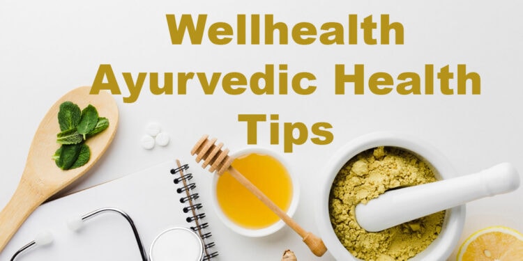 wellhealth ayurvedic health tips – officialnewstoday.com